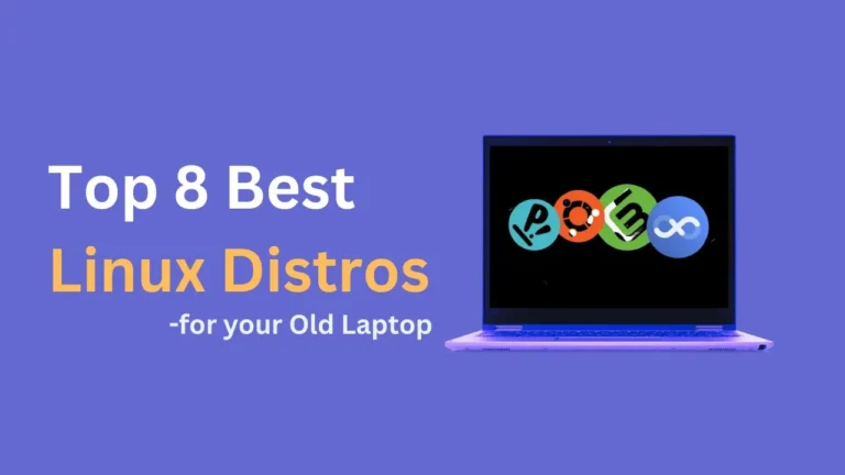 Top 8 Best Linux Distros for your Old Laptop