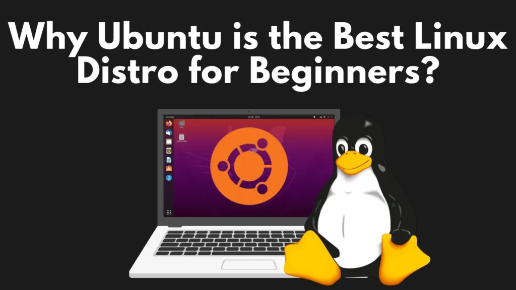 Why Ubuntu is the Best Linux Distro for Beginners