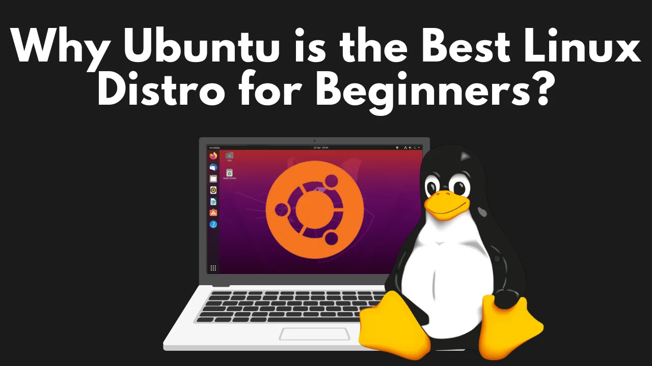 Why Ubuntu is the Best Linux Distro for Beginners