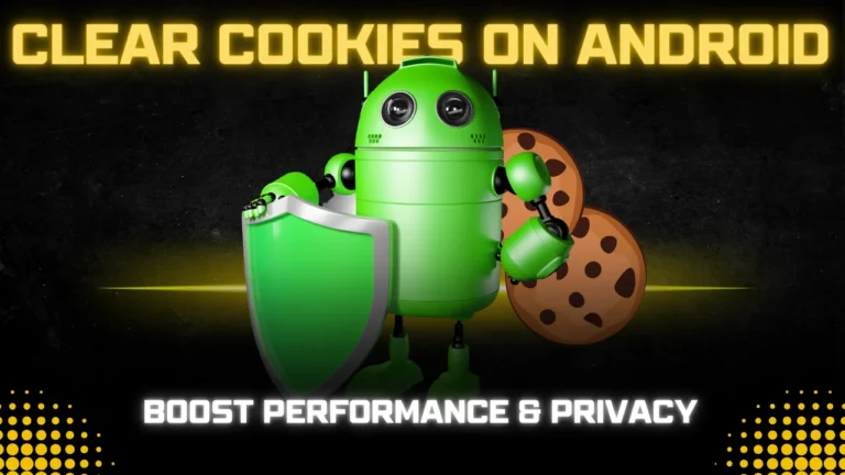 Why & How to Clear Cookies on Android_ Boost Performance & Privacy